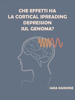 Che effetti ha la Cortical Spreading Depression sul genoma? (eBook, ePUB) - Rainone, Sara
