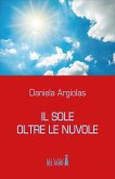 Il sole oltre le nuvole. Il profondo dolore vissuto diviene testimonianza di vita (eBook, ePUB)