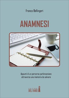 Anamnesi. Appunti di un percorso parkinsoniano attraverso una memoria da salvare (eBook, ePUB) - Bellingeri, Franco