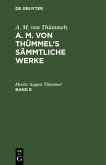 A. M. von Thümmels: A. M. von Thümmel's Sämmtliche Werke. Band 8 (eBook, PDF)