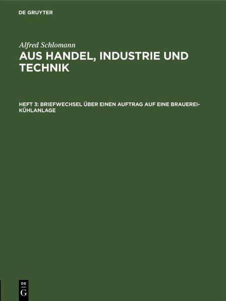Briefwechsel über einen Auftrag auf eine Brauerei-Kühlanlage (eBook, PDF) Briefwechsel über einen Auftrag auf eine Brauerei-Kühlanlage (eBook, PDF)