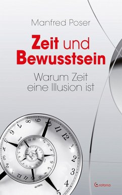 Zeit und Bewusstsein - Warum Zeit eine Illusion ist (eBook, ePUB) - Poser, Manfred