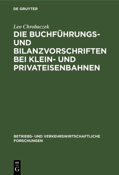 Die Buchführungs- und Bilanzvorschriften bei Klein- und Privateisenbahnen (eBook, PDF) - Chrobaczek, Leo
