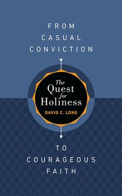 The Quest for Holiness-From Casual Conviction to Courageous Faith (eBook, ePUB) - Long, David C.