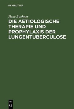 Die aetiologische Therapie und Prophylaxis der Lungentuberculose (eBook, PDF) - Buchner, Hans