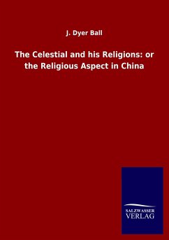 The Celestial and his Religions: or the Religious Aspect in China