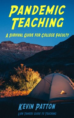 Pandemic Teaching: A Survival Guide for College Faculty (Lion Tamers Guide to Teaching, #1) (eBook, ePUB) - Patton, Kevin
