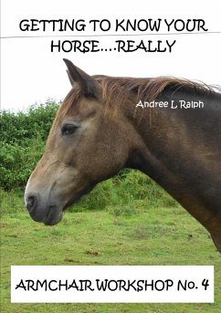 Getting To Know Your Horse....Really - Armchair Workshop No.4 - Ralph, Andree L