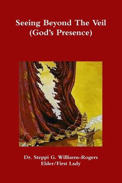 Seeing Beyond The Veil (God's Presence) - Williams-Rogers, Steppi G.