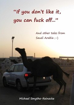If you don't like it, you can fuck off... And other tales from Saudi Arabia - Smythe-Reinecke, Michael