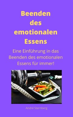 Beenden des emotionalen Essens (eBook, ePUB) - Sternberg, Andre