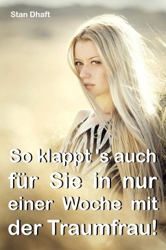 So klappt's auch für Sie in nur einer Woche mit der Traumfrau! (eBook, ePUB) - Dhaft, Stan