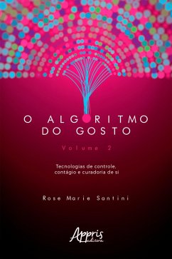 Cover O Algoritmo do Gosto: Tecnologias de Controle, Contágio e Curadoria de SI; Volume 2 (eBook, ePUB)