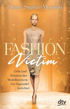 Fashion Victim - Licht und Schatten des Modelbusiness: Ein Topmodel berichtet (eBook, ePUB) - Monrad, Anne-Sophie; Blum, Katrin