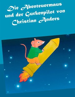 Die Abenteuermaus und der Gurkenpilot (eBook, ePUB) - Anders, Christian