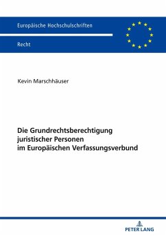 Die Grundrechtsberechtigung juristischer Personen im Europäischen Verfassungsverbund - Marschhäuser, Kevin