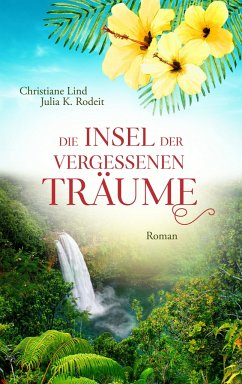 Die Insel der vergessenen Träume - Lind, Christiane;Rodeit, Julia K.