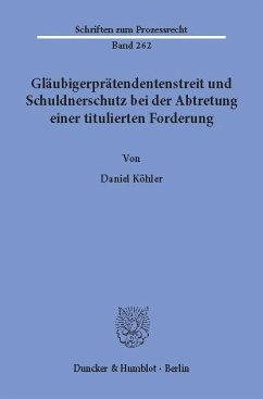 Gläubigerprätendentenstreit und Schuldnerschutz bei der Abtretung einer titulierten Forderung. - Köhler, Daniel