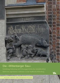 Die »Wittenberger Sau«. Entstehung, Bedeutung und Wirkungsgeschichte des Reliefs der sogenannten »Judensau« an der Stadtkirche Wittenberg (Heft 15)