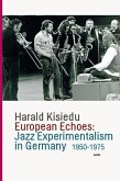 European Echoes: Jazz Experimentalism in Germany 1950-1975