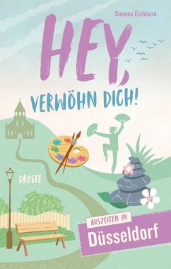 Hey, verwöhn Dich! Auszeiten in Düsseldorf - Eichhorn, Simone