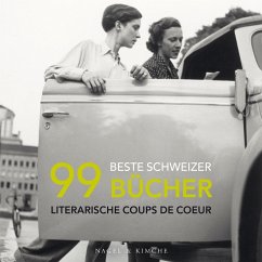 99 beste Schweizer Bücher - Ihle, Pascal;Lötscher, Christine;Lüthi, Sonja