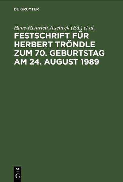 Festschrift für Herbert Tröndle zum 70. Geburtstag am 24. August 1989 (eBook, PDF) Festschrift für Herbert Tröndle zum 70. Geburtstag am 24. August 1989 (eBook, PDF)