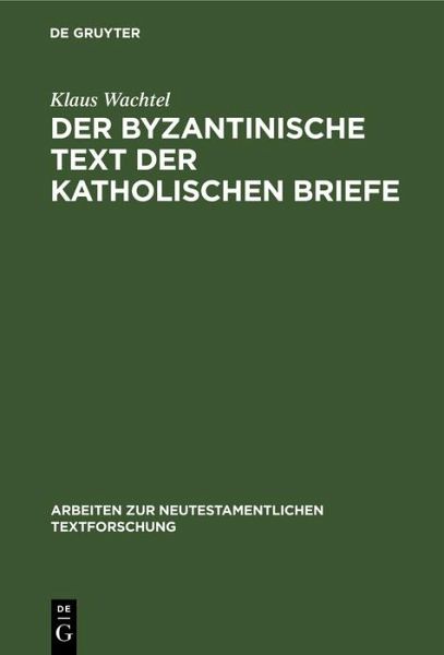 Der byzantinische Text der Katholischen Briefe (eBook, PDF) Der byzantinische Text der Katholischen Briefe (eBook, PDF)