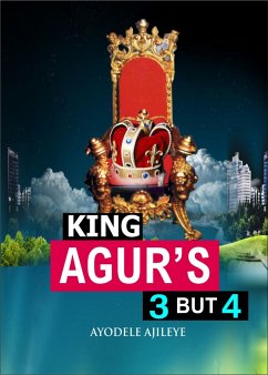 King Agur’s 3 but 4 (eBook, ePUB) - Ajileye, Ayodele