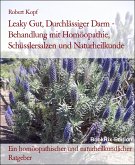 Leaky Gut, Durchlässiger Darm - Behandlung mit Homöopathie, Schüsslersalzen und Naturheilkunde (eBook, ePUB)