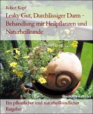 Leaky Gut, Durchlässiger Darm - Behandlung mit Heilpflanzen und Naturheilkunde (eBook, ePUB)