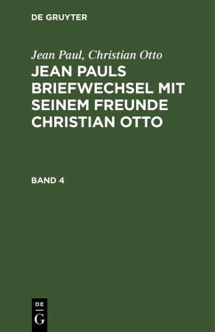 Jean Paul; Christian Otto: Jean Pauls Briefwechsel mit seinem Freunde Christian Otto. Band 4 (eBook, PDF) - Paul, Jean; Otto, Christian