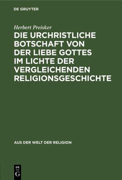 Die urchristliche Botschaft von der Liebe Gottes im Lichte der vergleichenden Religionsgeschichte (eBook, PDF) - Preisker, Herbert
