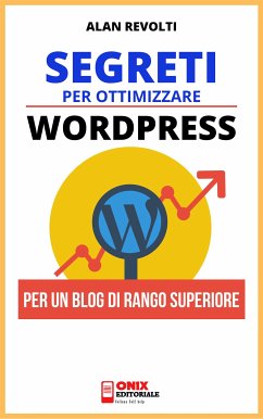 Segreti per ottimizzare Wordpress (eBook, ePUB) - Revolti, Alan