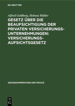 Gesetz über die Beaufsichtigung der privaten Versicherungsunternehmungen: Versicherungsaufsichtsgesetz (eBook, PDF) - Goldberg, Alfred; Müller, Helmut