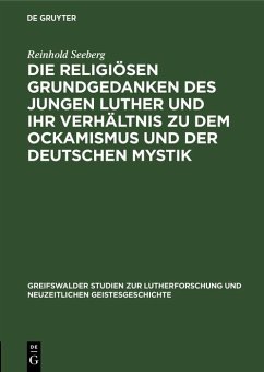 Die religiösen Grundgedanken des jungen Luther und ihr Verhältnis zu dem Ockamismus und der deutschen Mystik (eBook, PDF) - Seeberg, Reinhold
