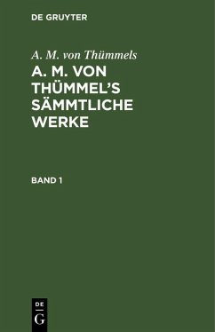 A. M. von Thümmels: A. M. von Thümmel's Sämmtliche Werke. Band 1 (eBook, PDF) - Thümmels, A. M. von