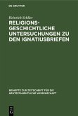 Religionsgeschichtliche Untersuchungen zu den Ignatiusbriefen (eBook, PDF) Religionsgeschichtliche Untersuchungen zu den Ignatiusbriefen (eBook, PDF)