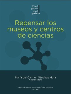 Repensar los museos y centros de ciencias (eBook, ePUB) - Domínguez, César A.; Monterrosa Ferreira, Diana Carina; Macías Nestor, Alba Patricia; Guzzy Arredondo, Gabriela; Reynoso Haynes, Elaine; Arias Jiménez, Javier; Garcimuño, Mayra; Ortega Soriano, Marco Antonio; Torreblanca Navarro, Omar; Aguilera Jiménez, Patricia; Hernández Arellano, María Yazmín