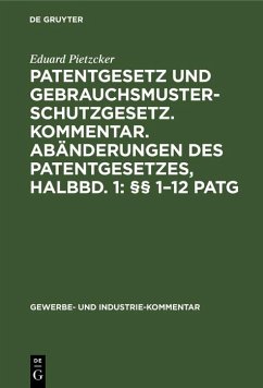 Patentgesetz und Gebrauchsmusterschutzgesetz. Kommentar. Abänderungen des Patentgesetzes, Halbbd. 1: §§ 1-12 PatG (eBook, PDF) - Pietzcker, Eduard