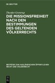 Die Missionsfreiheit nach den Bestimmungen des geltenden Völkerrechts (eBook, PDF) Die Missionsfreiheit nach den Bestimmungen des geltenden Völkerrechts (eBook, PDF)