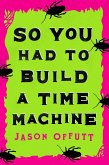 So You Had to Build a Time Machine (eBook, ePUB)