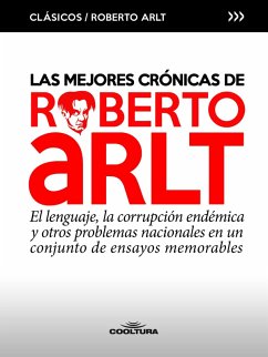 Las mejores crónicas de Roberto Arlt (eBook, PDF) - Arlt, Roberto