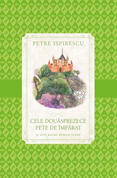 Cele Douasprezece Fete De Imparat (eBook, ePUB) - Ispirescu, Petre