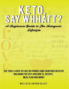 Cover Keto, Say Whhatt?: A Beginners Guide to the Ketogenic Lifestyle (eBook, ePUB)