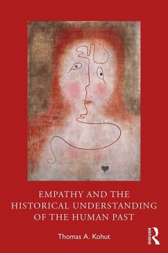 Empathy and the Historical Understanding of the Human Past (eBook, PDF) - Kohut, Thomas A.