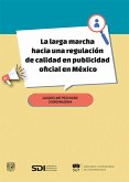 La larga marcha hacia una regulación de calidad en publicidad oficial en México (eBook, ePUB)