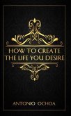 How To Create The Life You Desire (eBook, ePUB)