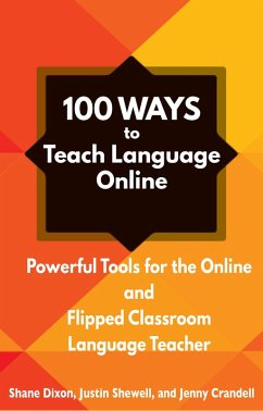 100 Ways to Teach Language Online: Powerful Tools for the Online and Flipped Classroom Language Teacher (eBook, ePUB) - Dixon, Shane; Shewell, Justin; Crandell, Jenny