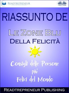 Riassunto De ”Le Zone Blu Della Felicità: Consigli Delle Persone Più Felici Del Mondo” (eBook, ePUB) - Publishing, Readtrepreneur